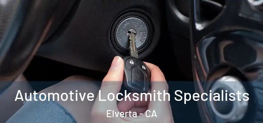  Automotive Locksmith Specialists Elverta - CA