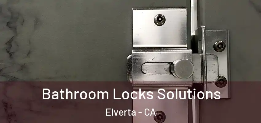  Bathroom Locks Solutions Elverta - CA