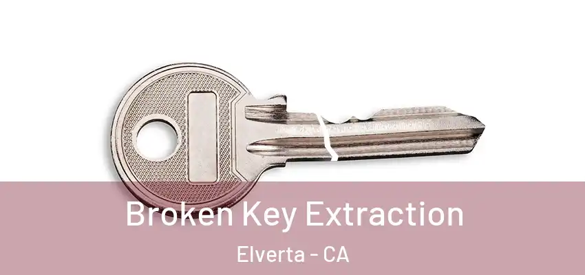  Broken Key Extraction Elverta - CA