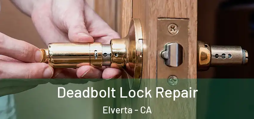  Deadbolt Lock Repair Elverta - CA