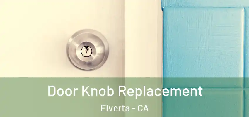 Door Knob Replacement Elverta - CA