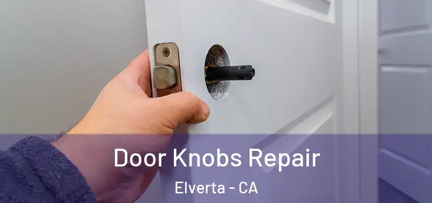  Door Knobs Repair Elverta - CA